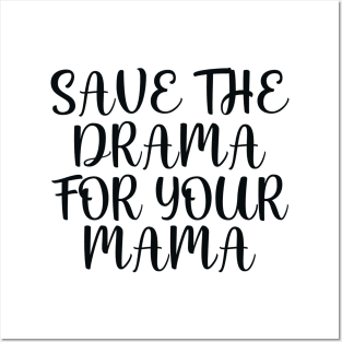 Save the drama for your mama Posters and Art